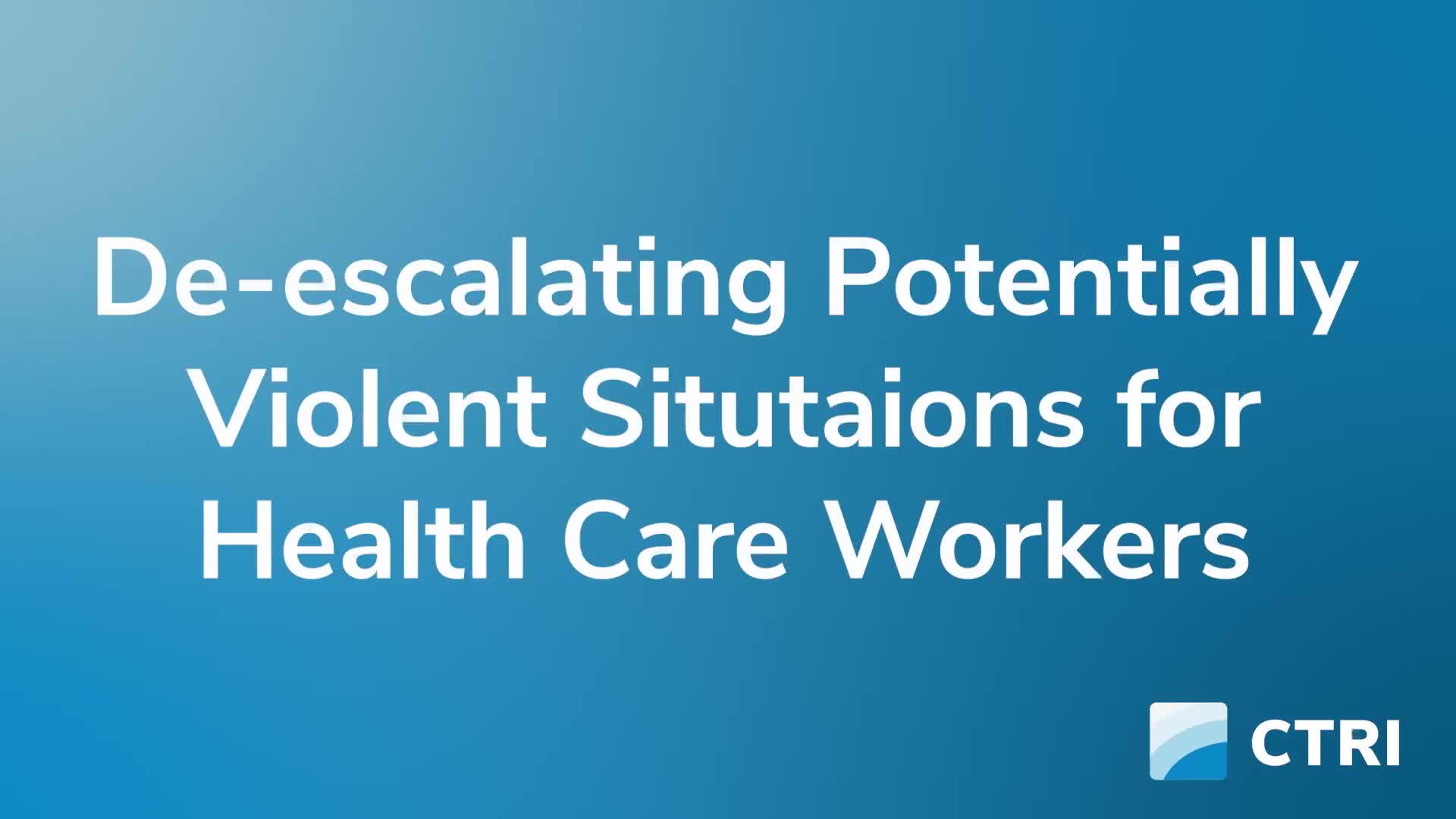 De-escalating Potentially Violent Situations for Health Care Workers Part 1 of 1